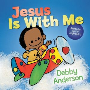 Jesus Is With Me by Debby Anderson