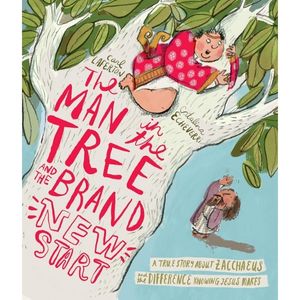The Man in the Tree and the Brand New Start by Carl Laferton