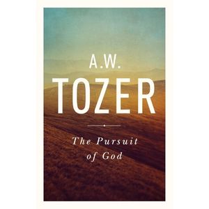The Pursuit of God by A.W. Tozer