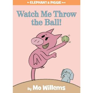 Watch Me Throw the Ball by Mo Willems